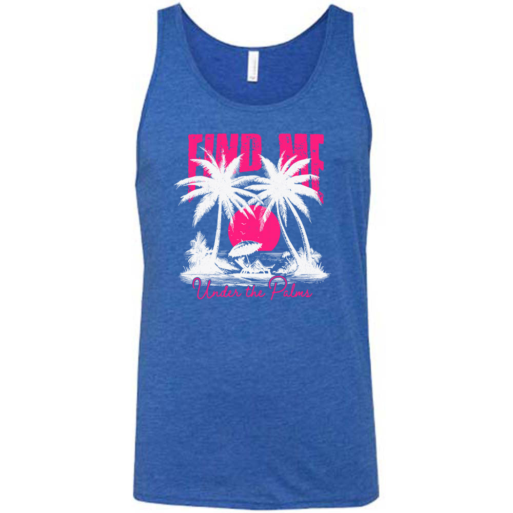 Blue colored tank with a beach and palm trees graphic on it that says "Find Me Under The Palms"