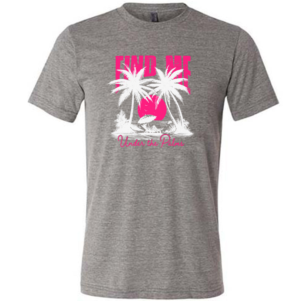 Grey colored shirt with a beach and palm trees graphic on it that says "Find Me Under The Palms"