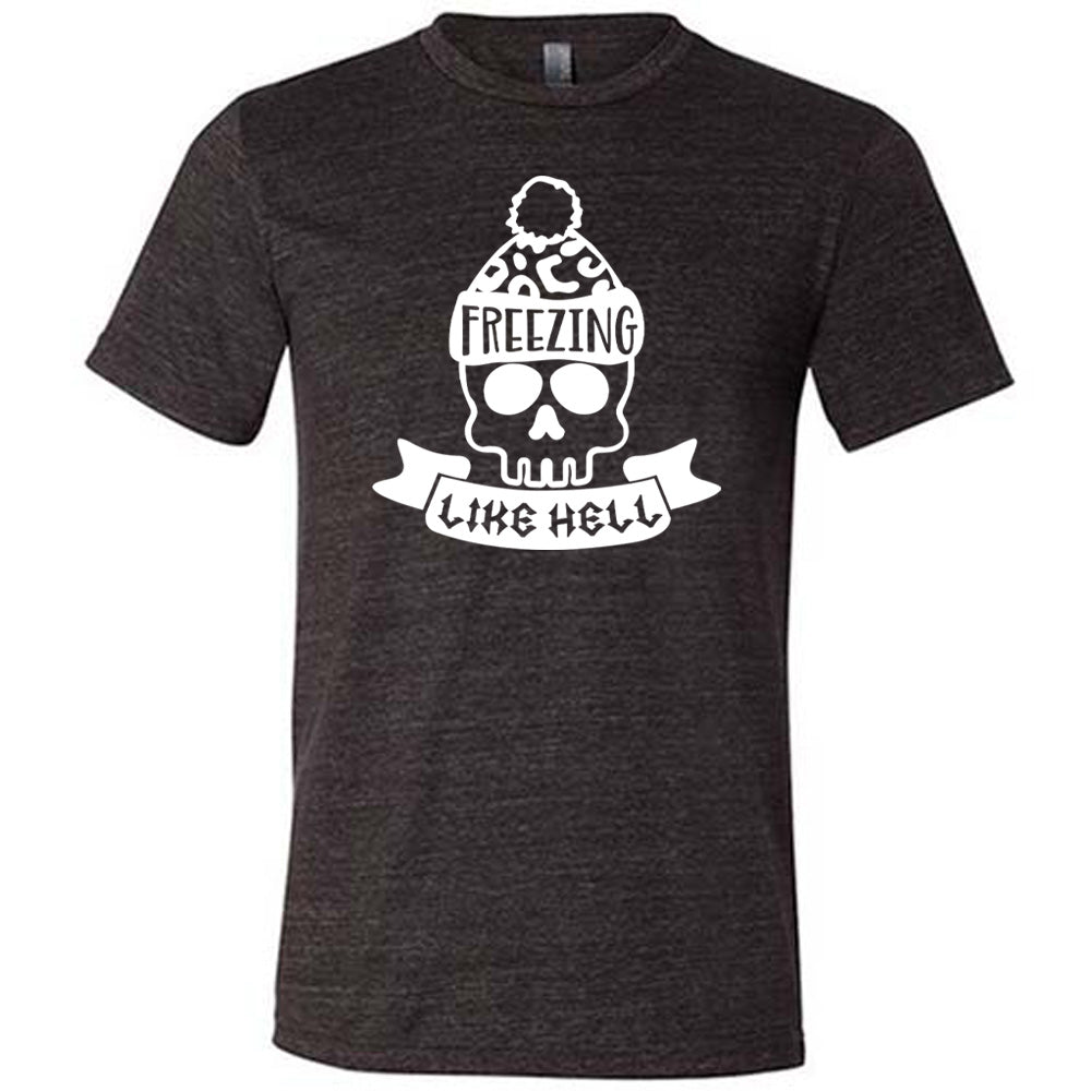 Freezing Like Hell Shirt Unisex