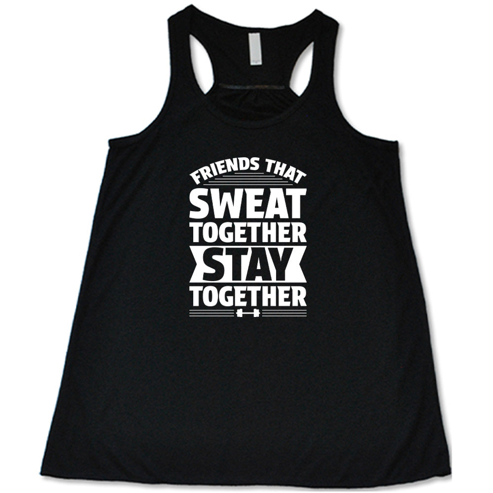 Black colored flowy tank that says "Friends That Sweat Together Stay Together"