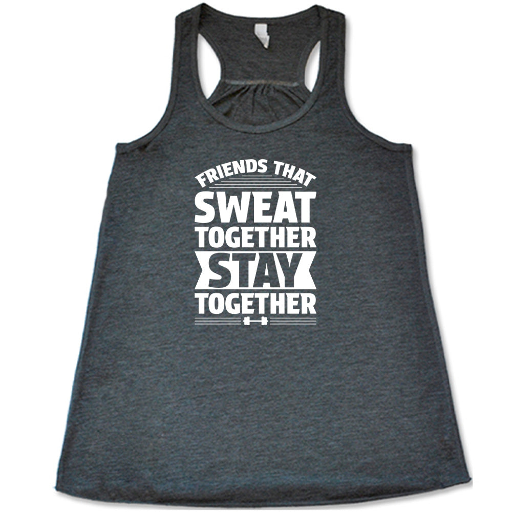 Grey colored flowy tank that says "Friends That Sweat Together Stay Together"