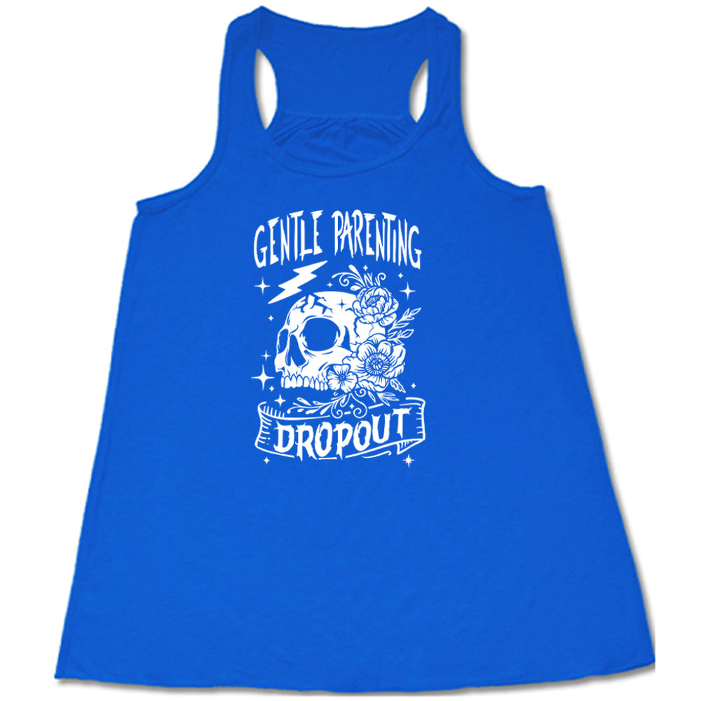Blue colored flowy tank with a skull and flowers graphic on it that says Gentle Parenting Dropout"
