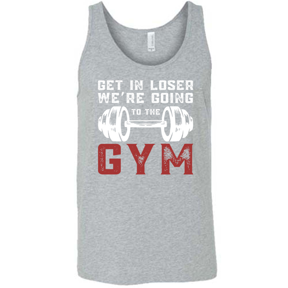 Grey Unisex Tank with Get in Loser We're Going to the Gym in white and red lettering, with a barbell