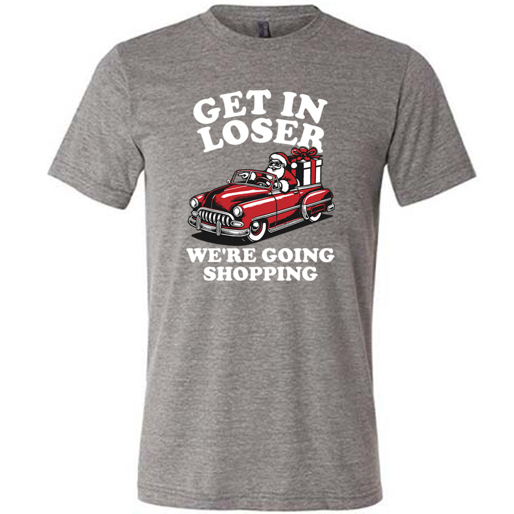 Get In Loser We're Going Shopping Santa Shirt Unisex