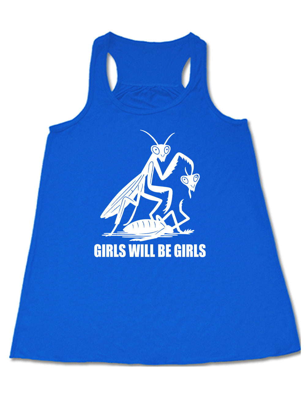 blue flowy racerback tank with the graphic of a praying mantis, holding up the head of the other praying mantis, whose body she is stepping on, with the words underneath it saying "girls will be girls"