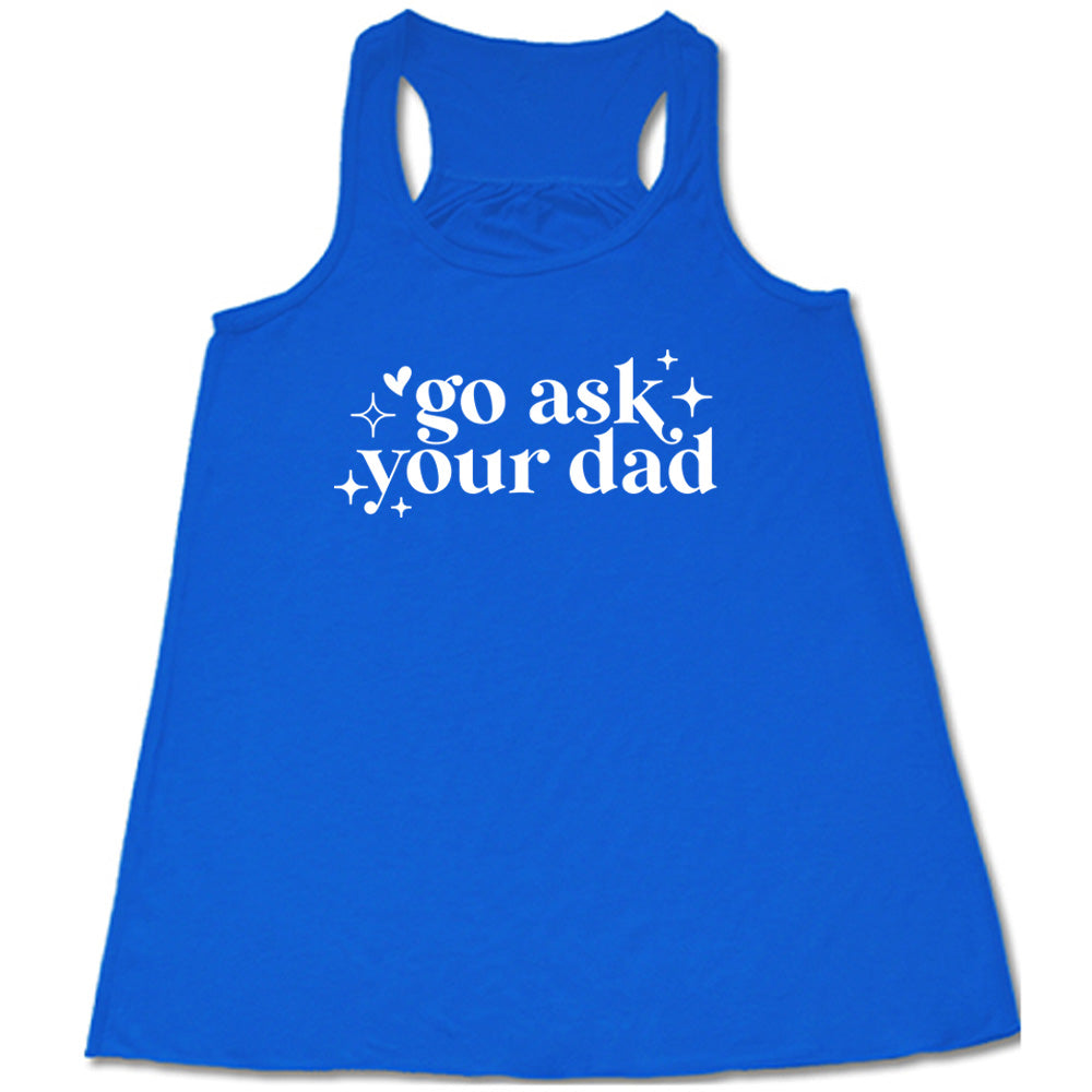 Blue colored flowy tank with a graphic on it that says "Go Ask Your Dad"