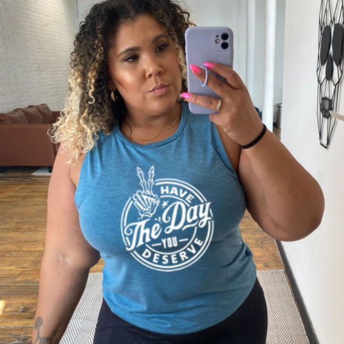 Have The Day You Deserve deep teal muscle tank