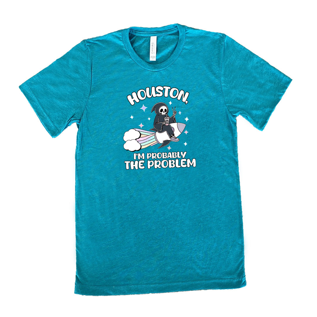 teal shirt with the quote "Houston, I'm Probably the Problem" on it