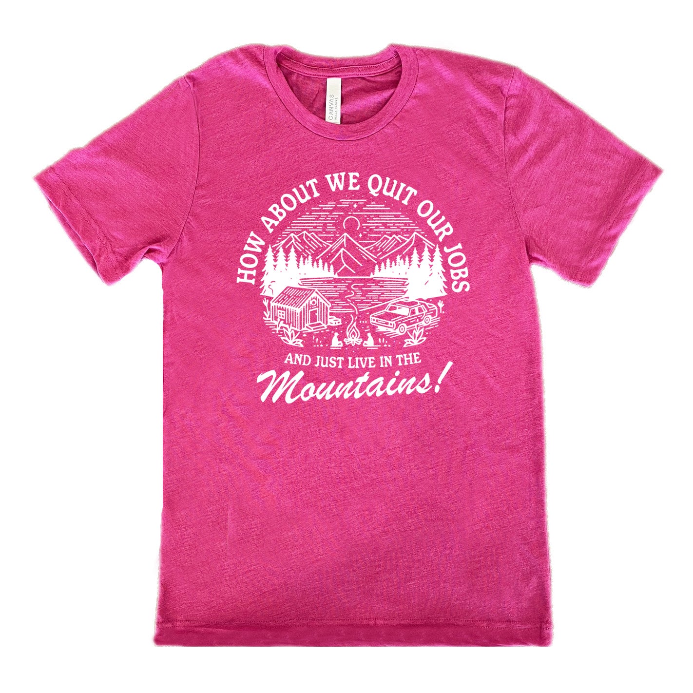 berry unisex tee with the words "How about we quit our jobs and just live in the mountains!" on it, with the graphic of a small house, a couple people sitting around a campfire, and an old car in the woods and mountains, with a sky and a couple stars and the moon