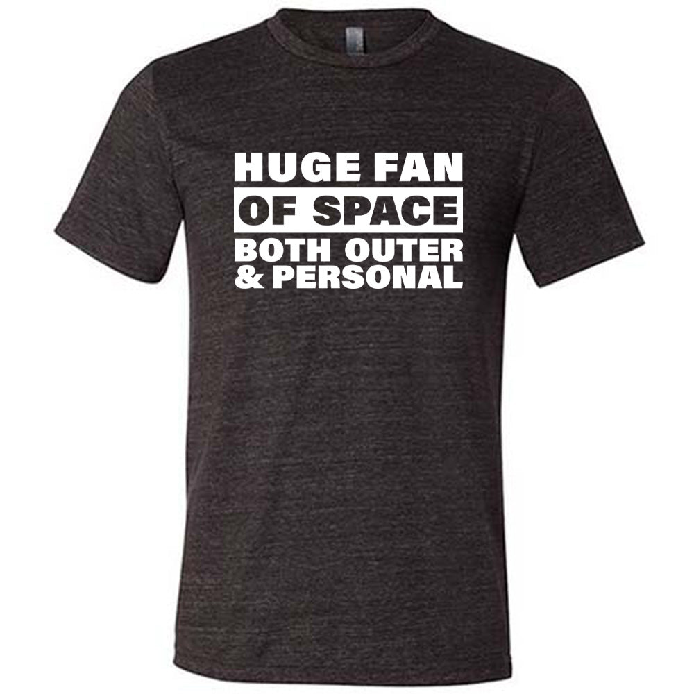 Black colored shirt with a graphic on it that says "Huge Fan of Space, Both Outer and Personal"