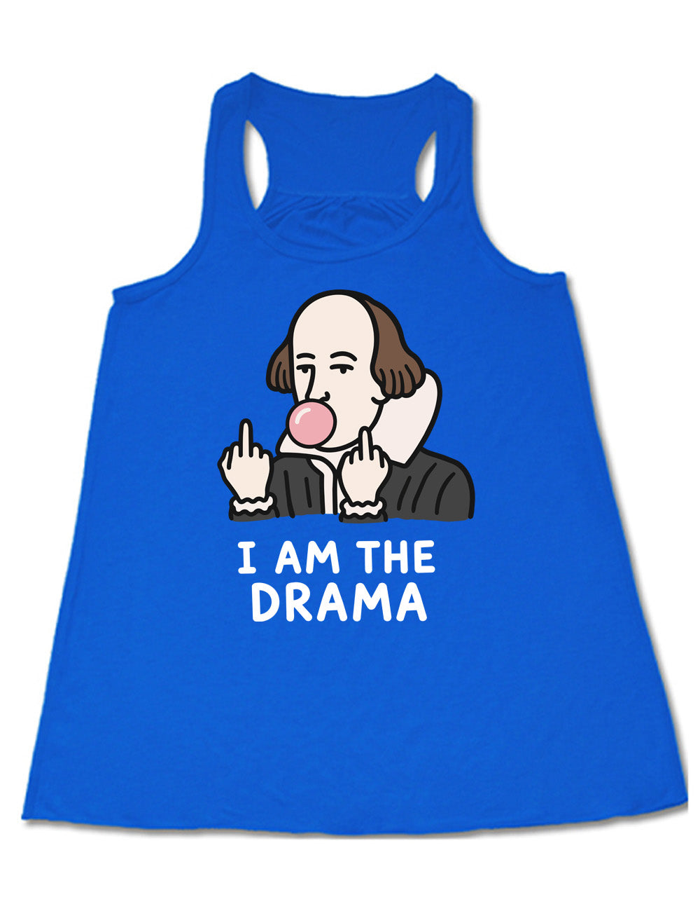 blue flowy racerback tank with the graphic of Shakespeare, blowing a bubble of gum and giving two middle fingers, with words underneath saying "I AM THE DRAMA"