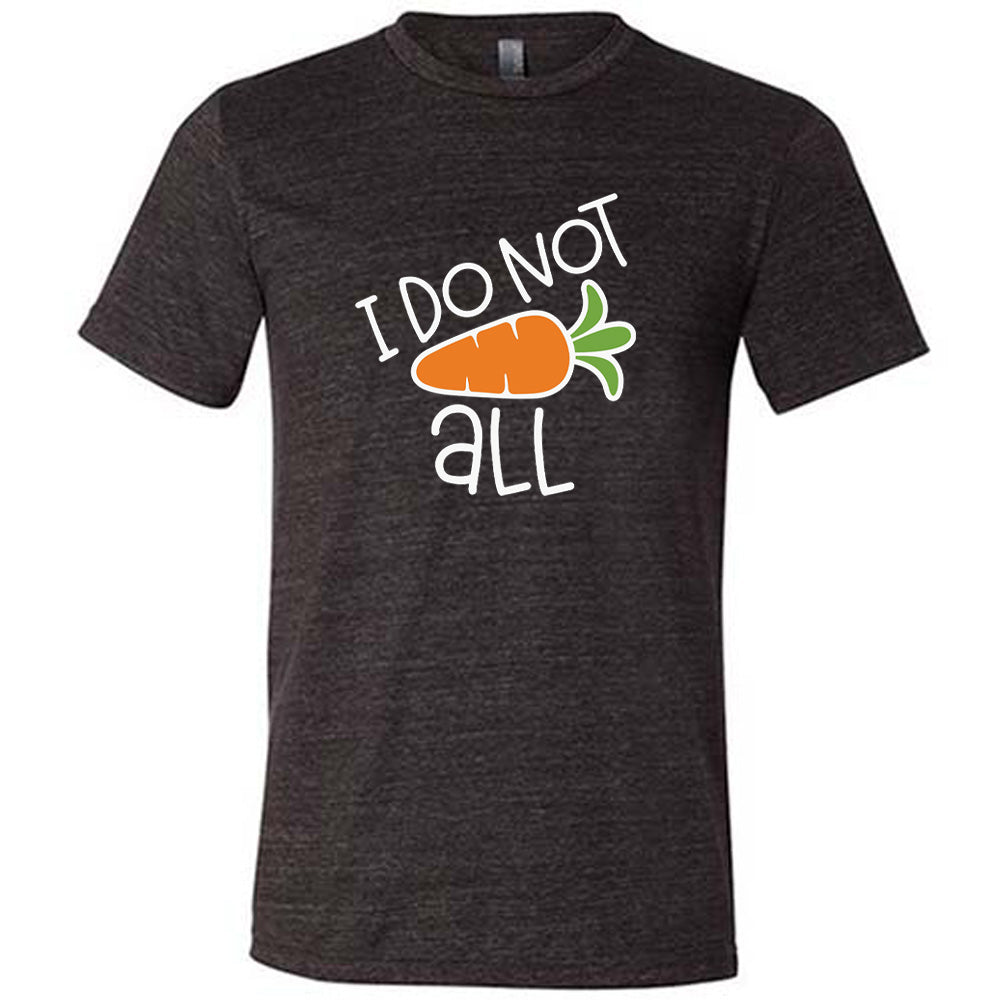 Black colored shirt with a carrot graphic on it that says "I Do Not (Carrot) All"