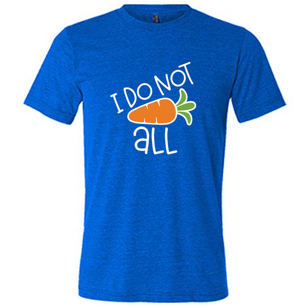 Blue colored shirt with a carrot graphic on it that says "I Do Not (Carrot) All"