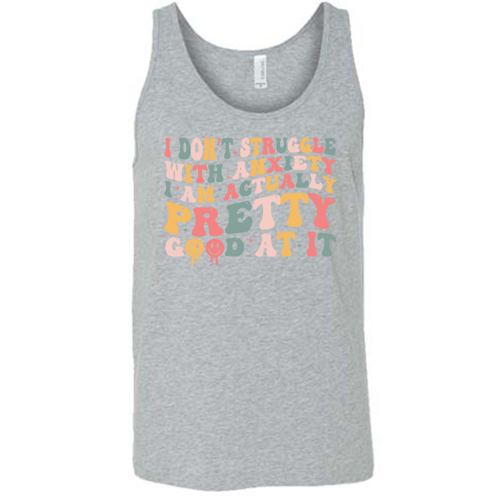 Grey colored tank with a graphic on it that says "I Don't Struggle With Anxiety, I Am Actually Pretty Good At It"