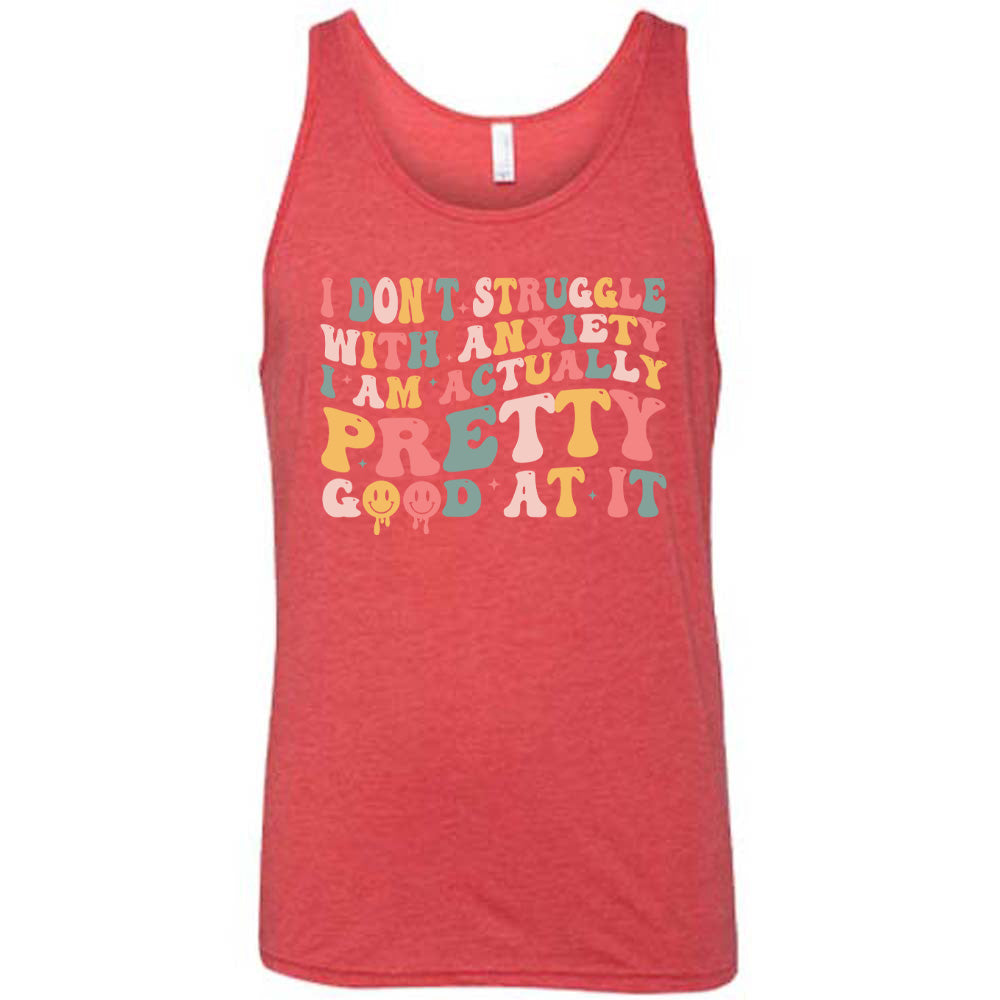 Red colored tank with a graphic on it that says "I Don't Struggle With Anxiety, I Am Actually Pretty Good At It"