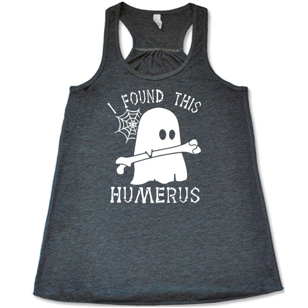 Grey colored flowy tank with ghost holding a bone graphic on it that says "I Found This Humerus"