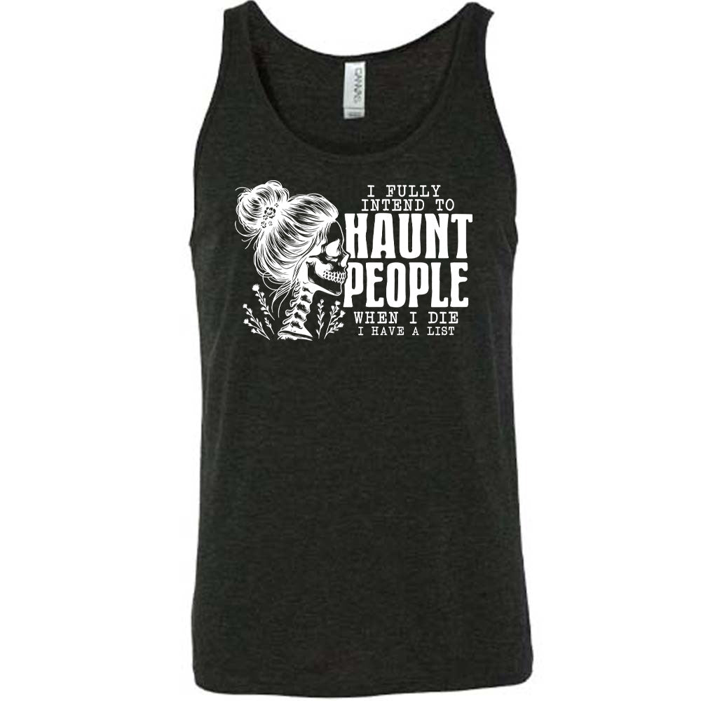 Black colored tank with smiling female skeleton graphic on it that says "I Fully Intend To Haunt People When I Die I Have A List"