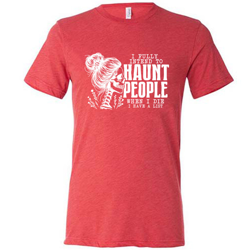 Red colored shirt with smiling female skeleton graphic on it that says "I Fully Intend To Haunt People When I Die I Have A List"