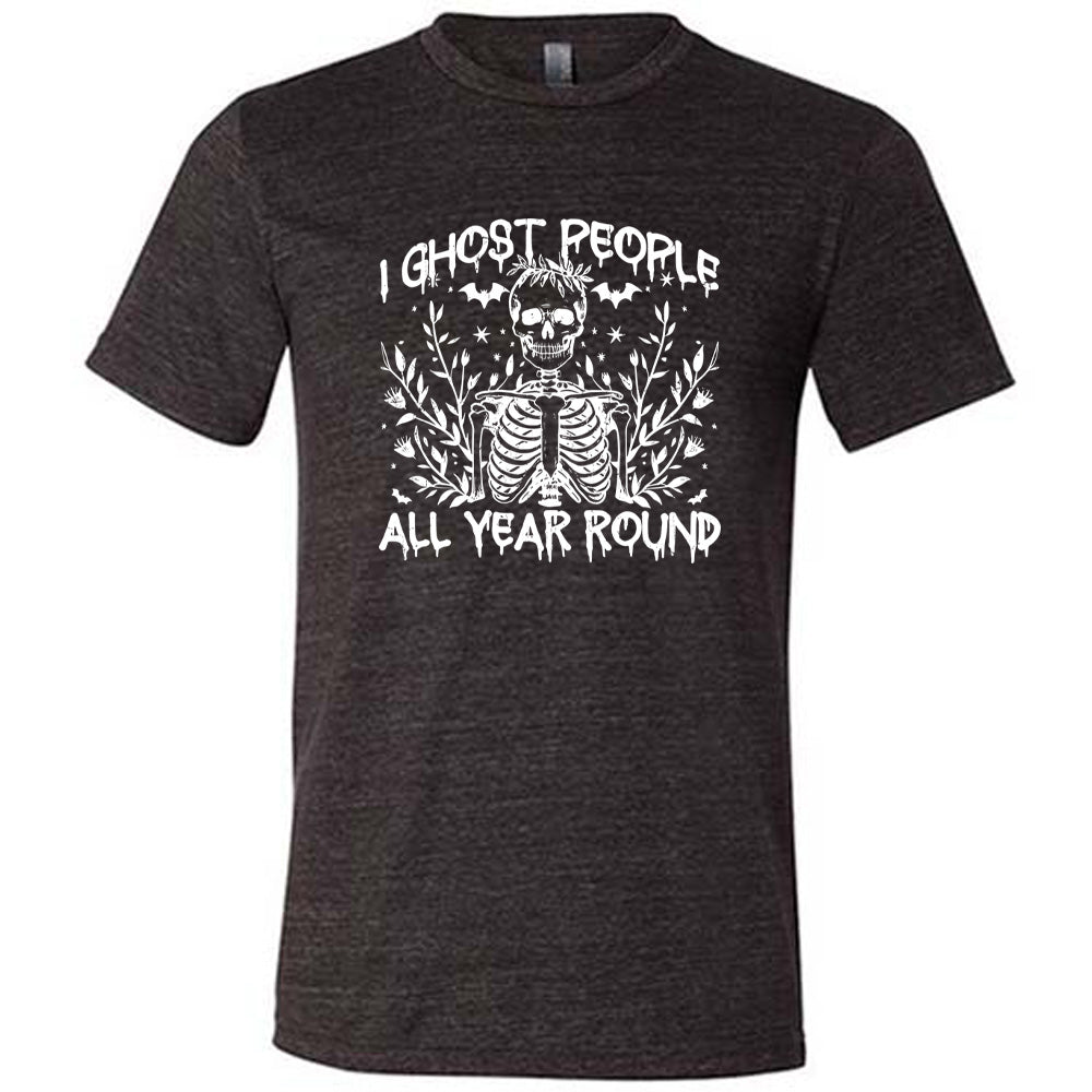 Black colored shirt with skeleton and bats graphic on it that says "I Ghost People All Year Round"