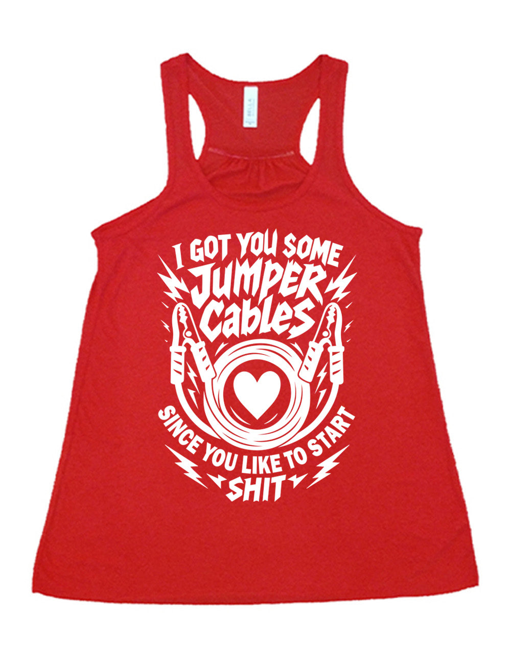 red flowy racerback tank with the words "I got you some jumper cables since you like to start shit" on it, with the graphic of jumper cables, with the cables rolled around a heart, and the words embellished by electric bolt graphics