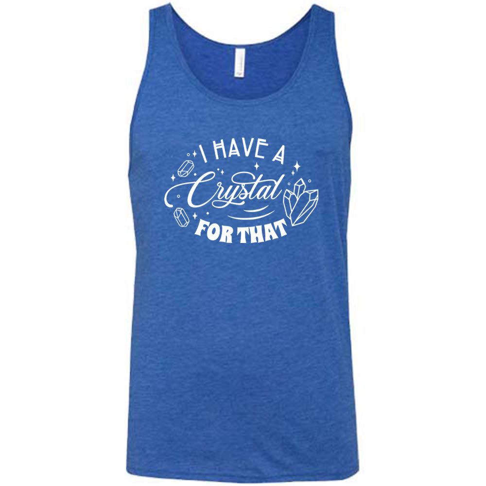 blue shirt with the text "I Have A Crystal For That" on it