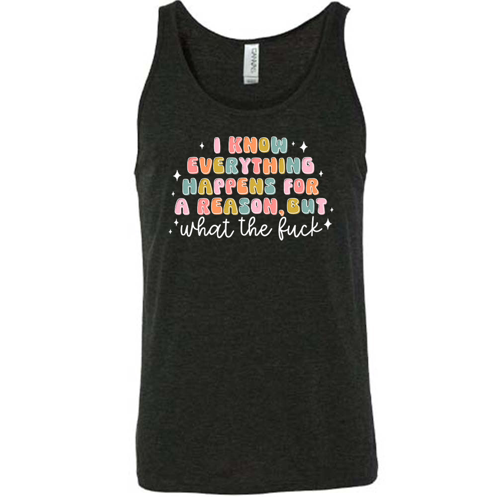 Black colored tank with a graphic on it that says "I Know Everything Happens For a Reason But WTF"