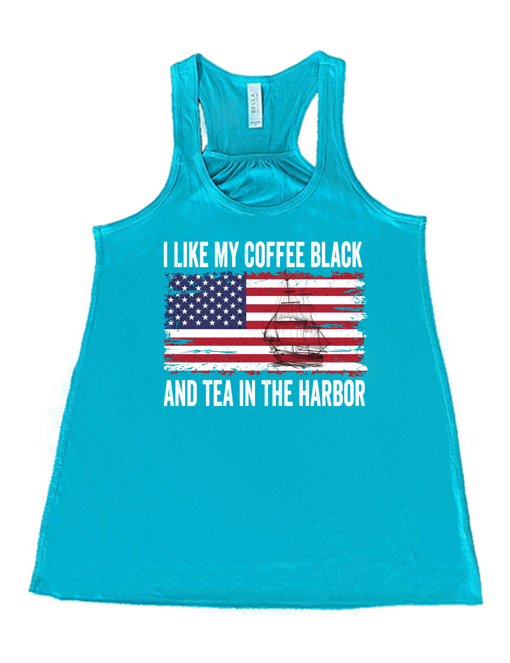 teal flowy racerback tank with the words "I like my coffee black and tea in the harbor" on it, with a graphic in the center of an American Flag, and the sketch of a masted ship on it