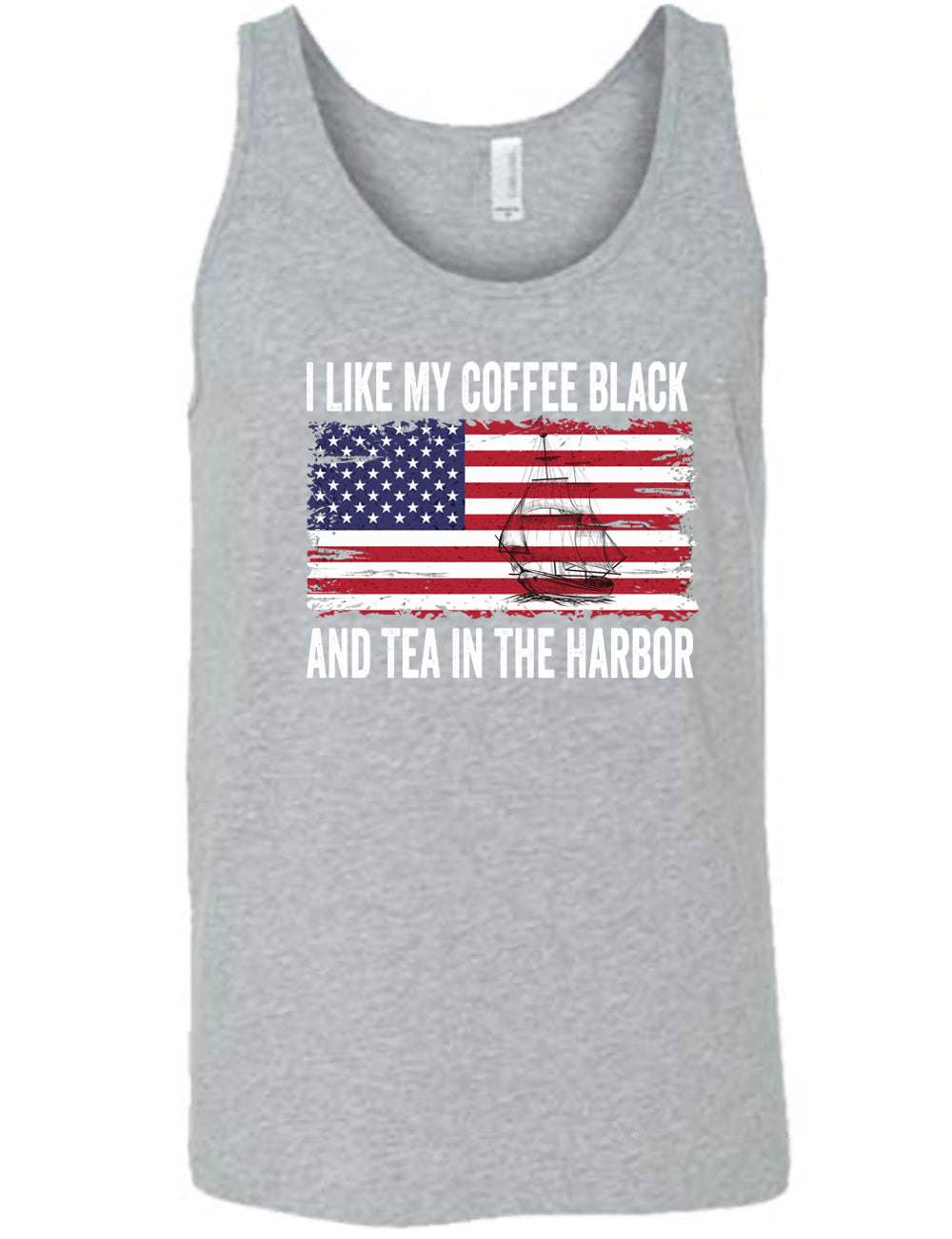 grey unisex tank with the words "I like my coffee black and tea in the harbor" on it, with a graphic in the center of an American Flag, and the sketch of a masted ship on it