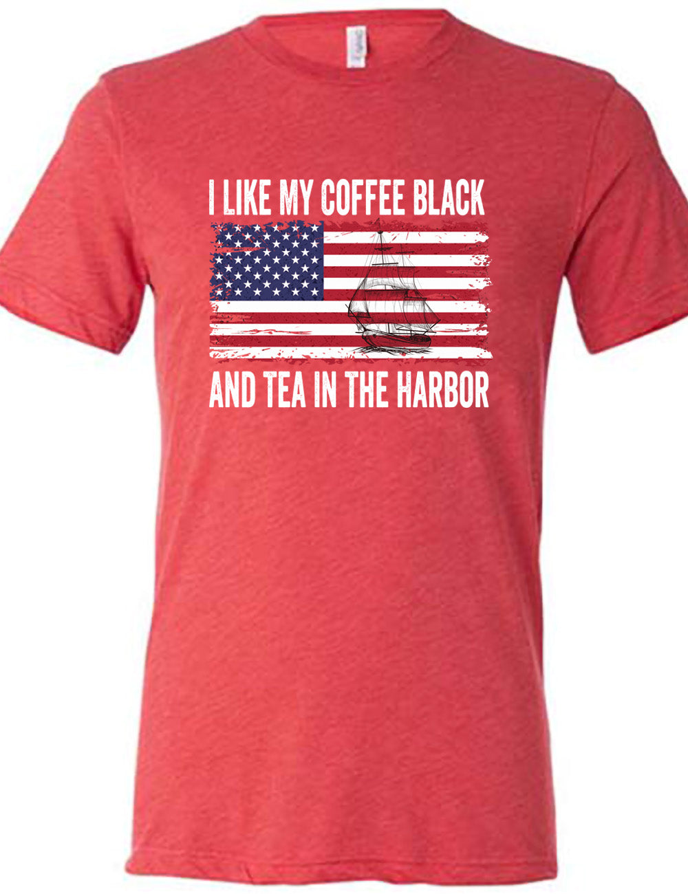 red unisex tee with the words "I like my coffee black and tea in the harbor" on it, with a graphic in the center of an American Flag, and the sketch of a masted ship on it