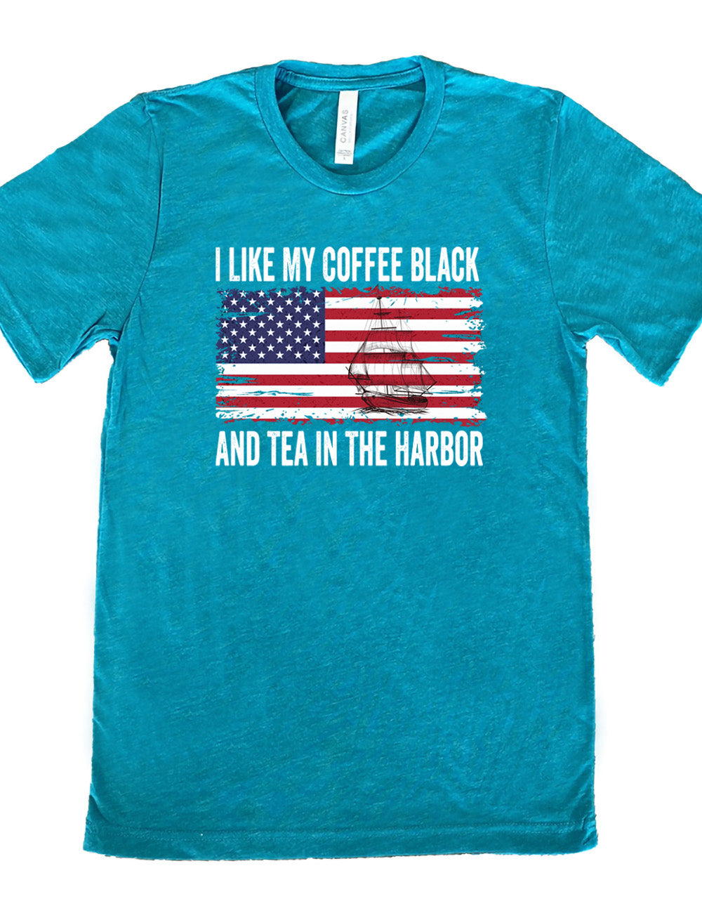 teal unisex tee with the words "I like my coffee black and tea in the harbor" on it, with a graphic in the center of an American Flag, and the sketch of a masted ship on it