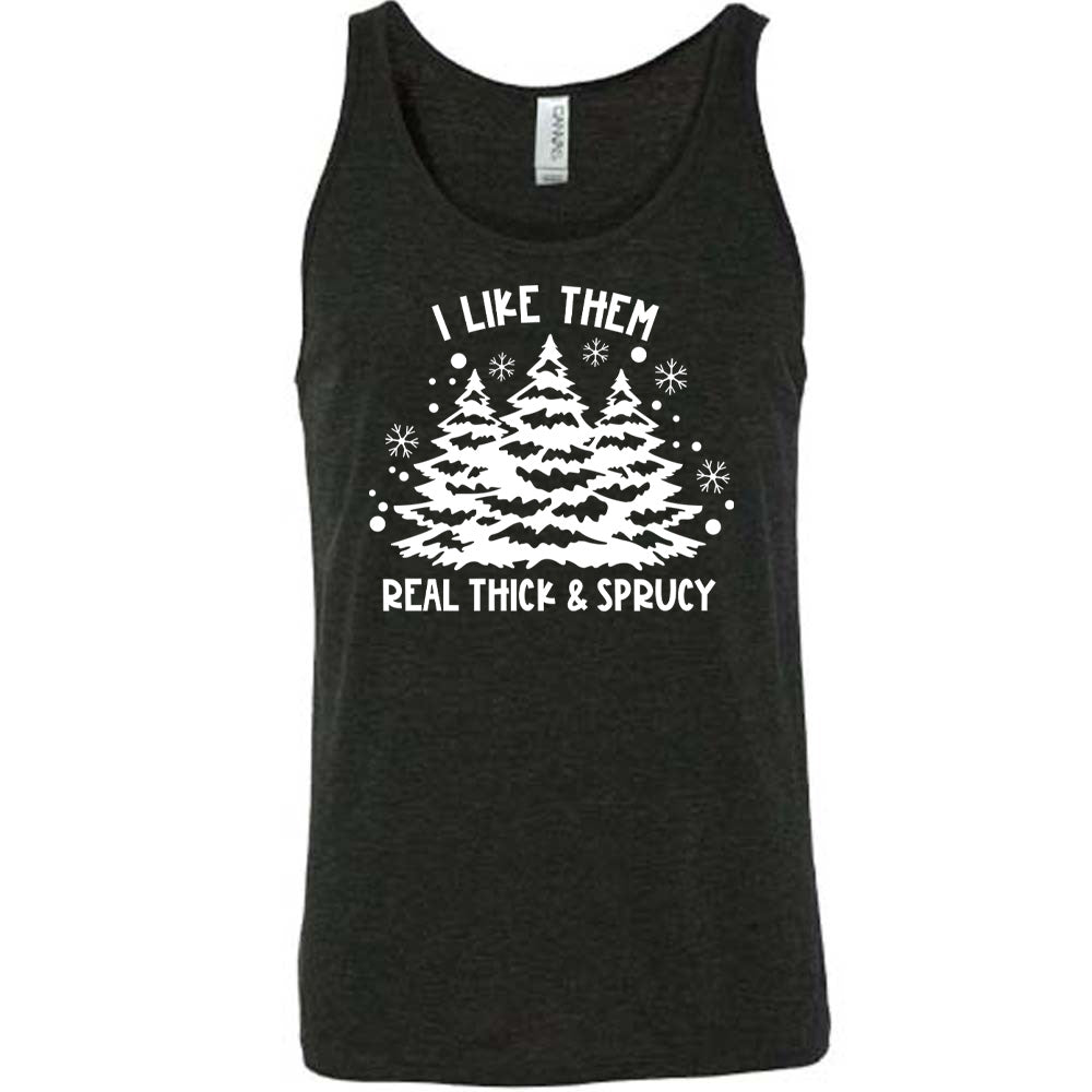 I Like Them Real Thick and Sprucey Shirt Unisex