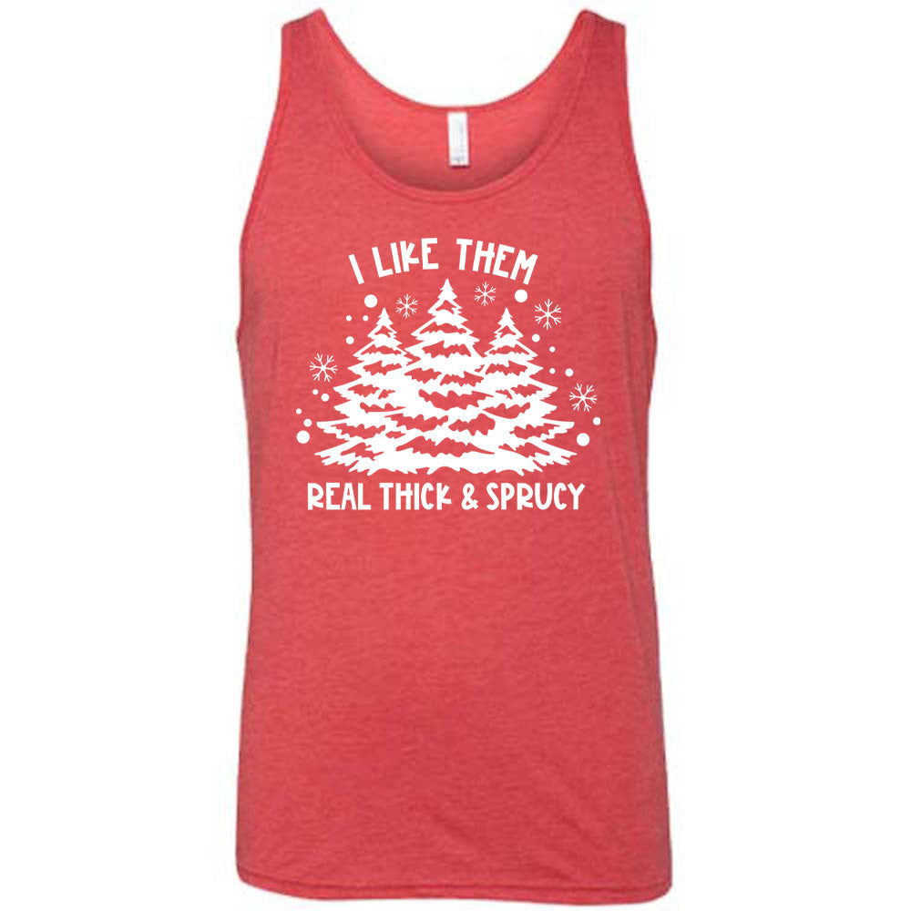 I Like Them Real Thick and Sprucey Shirt Unisex