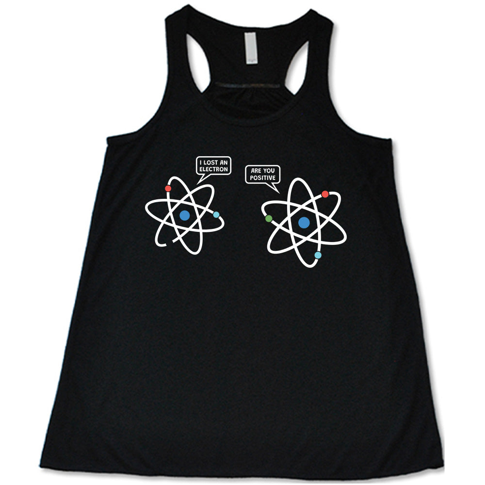 Black colored flowy tank with atom graphic on it that says "I Lost An Electron. Are You Positive?"