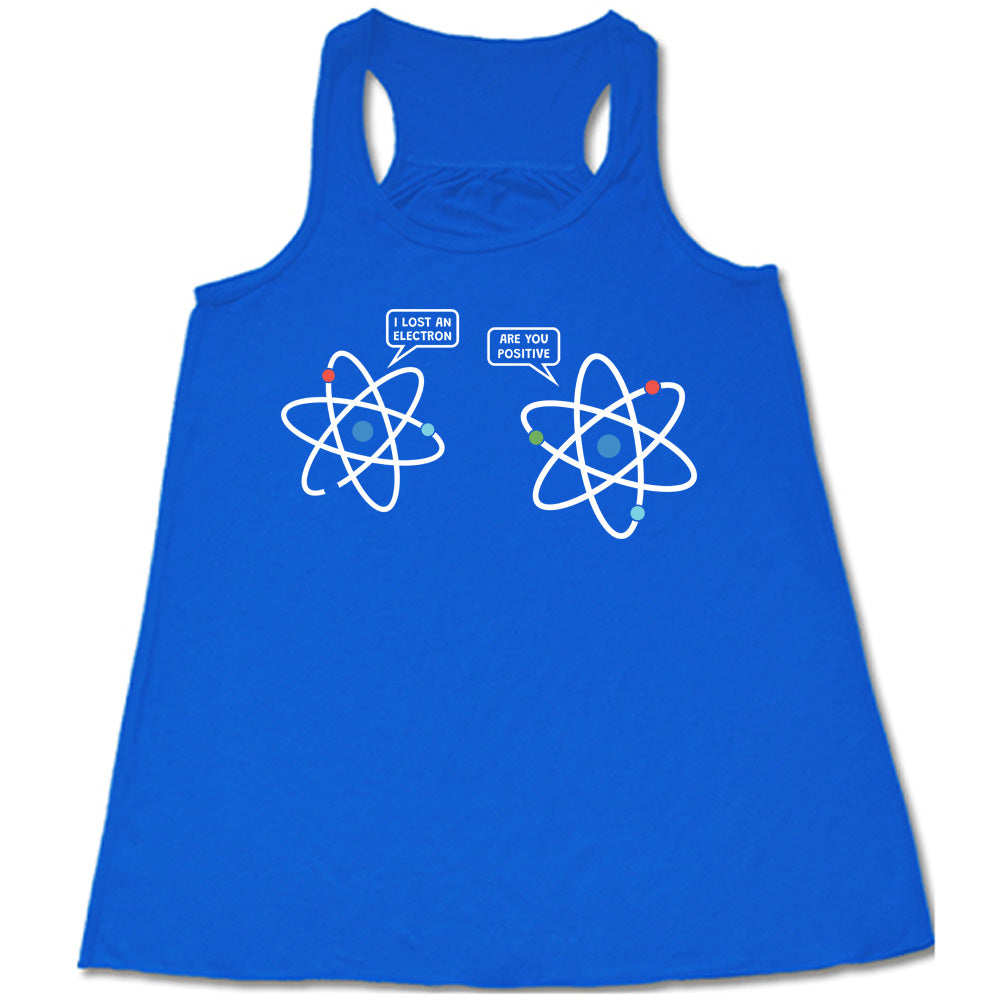 Blue colored flowy tank with atom graphic on it that says "I Lost An Electron. Are You Positive?"