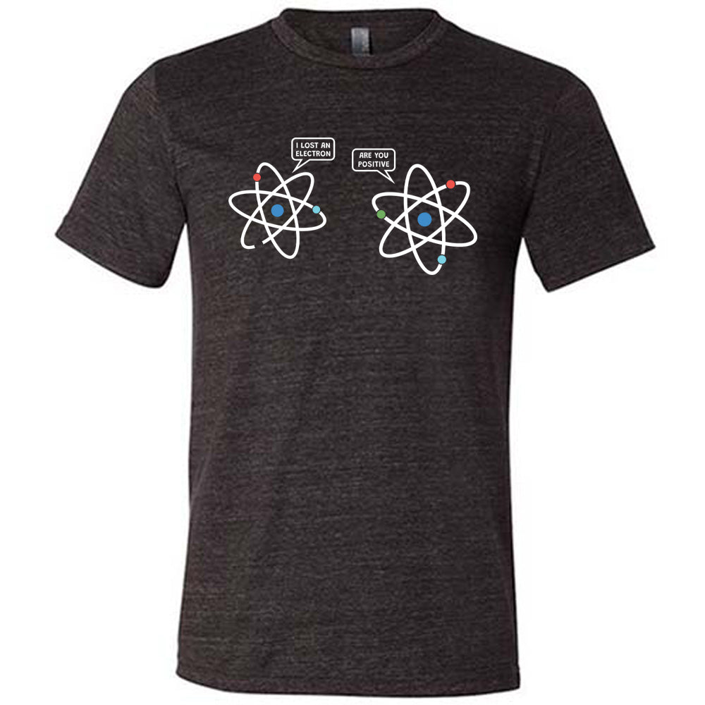 Black colored shirt with atom graphic on it that says "I Lost An Electron. Are You Positive?"