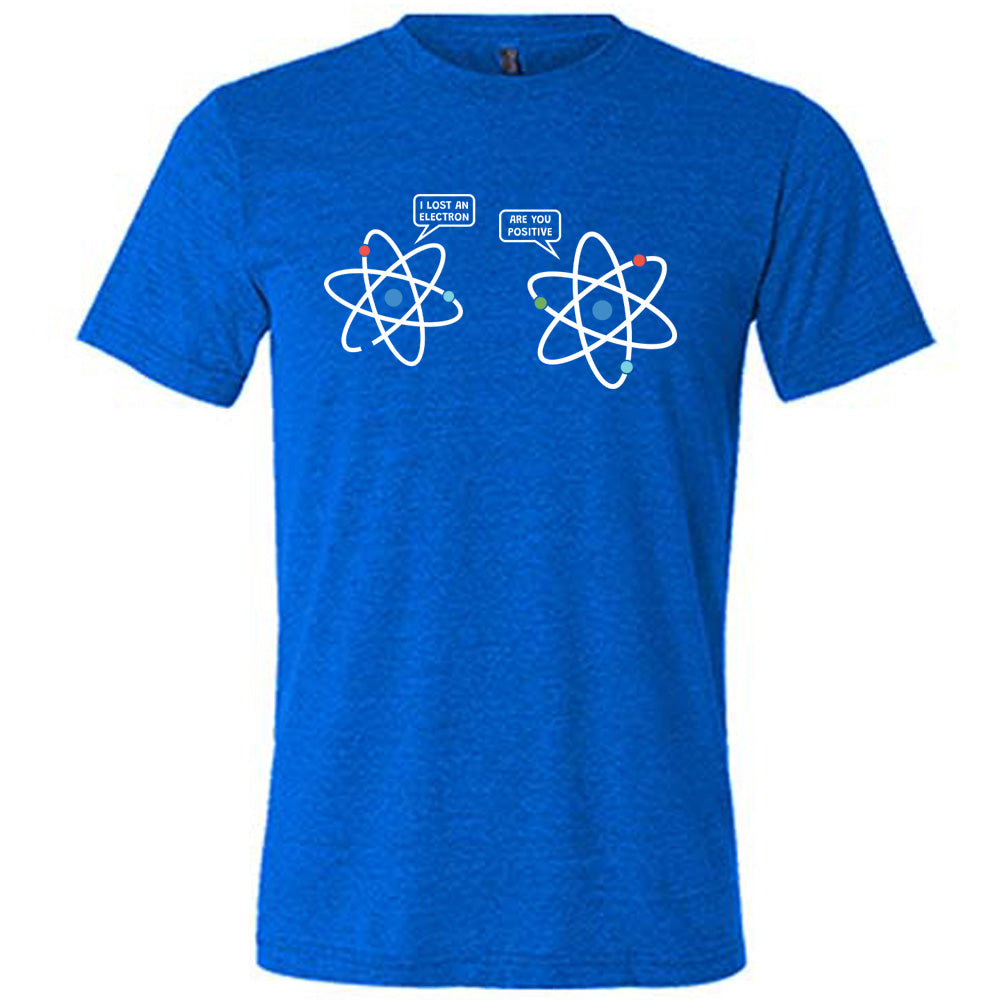 Blue colored shirt with atom graphic on it that says "I Lost An Electron. Are You Positive?"