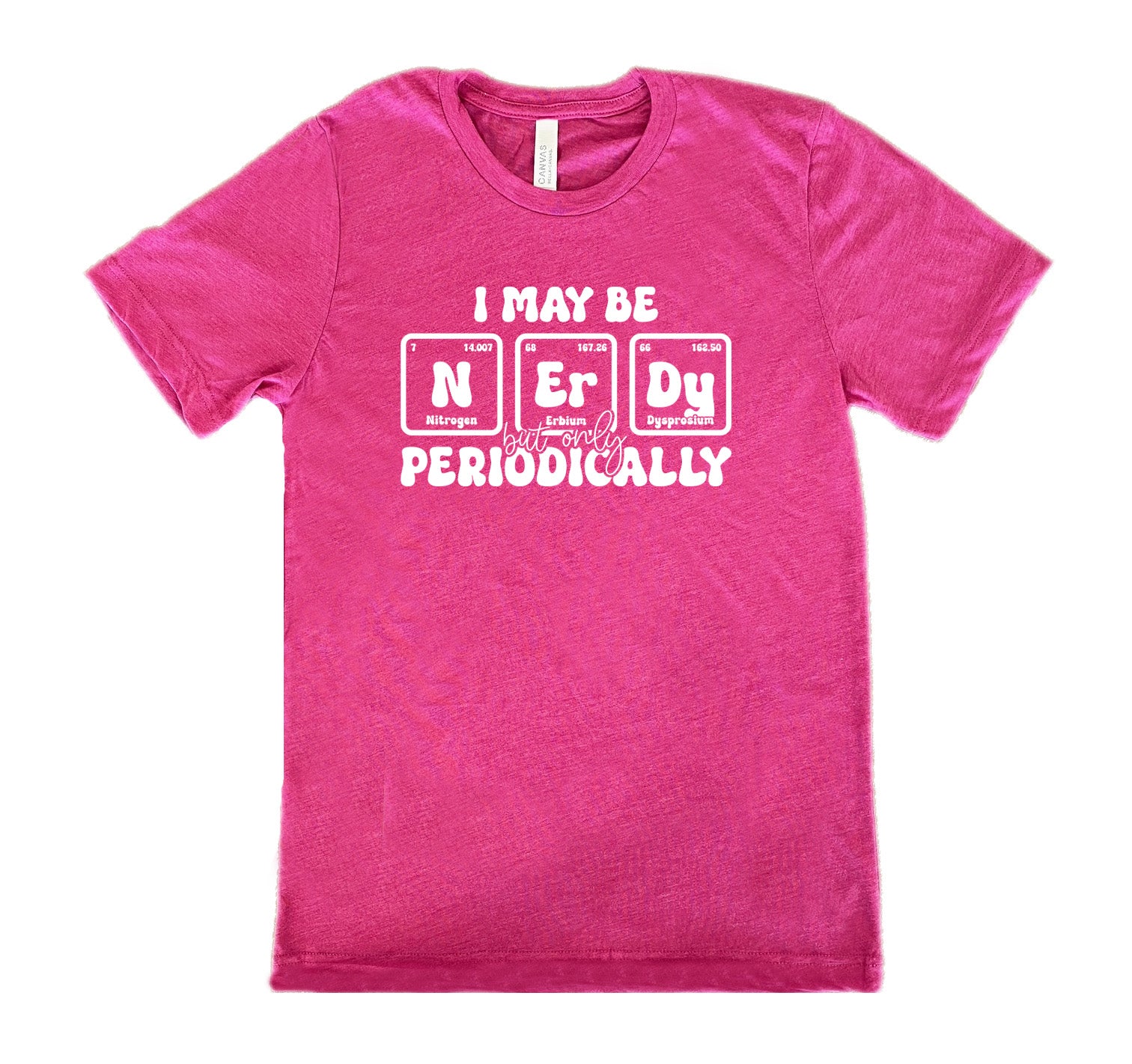 Berry colored shirt with periodic table graphic on it that says "I May Be Nerdy But Only Periodically"
