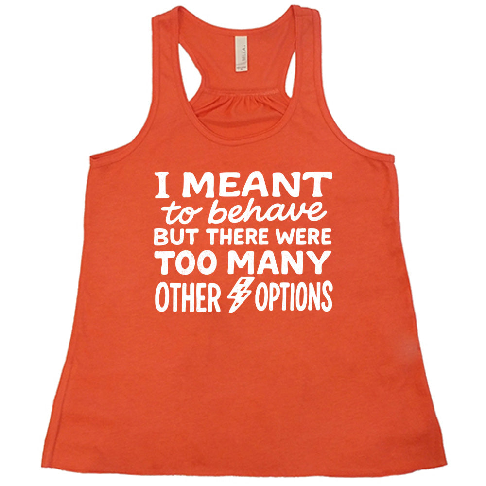 coral flowy tank with the words "I Meant To Behave But There Were Too Many Other Options" on it, with a little lightening bolt graphic between the last two words