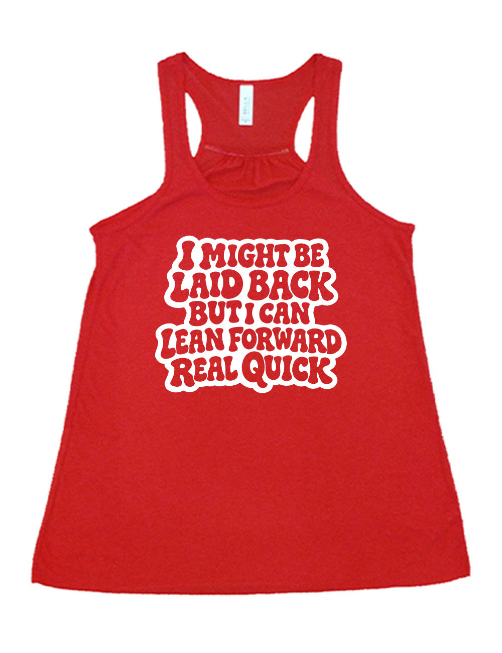 red flowy racerback tank with the words "I might be laid back but I can lean forward real quick" on it