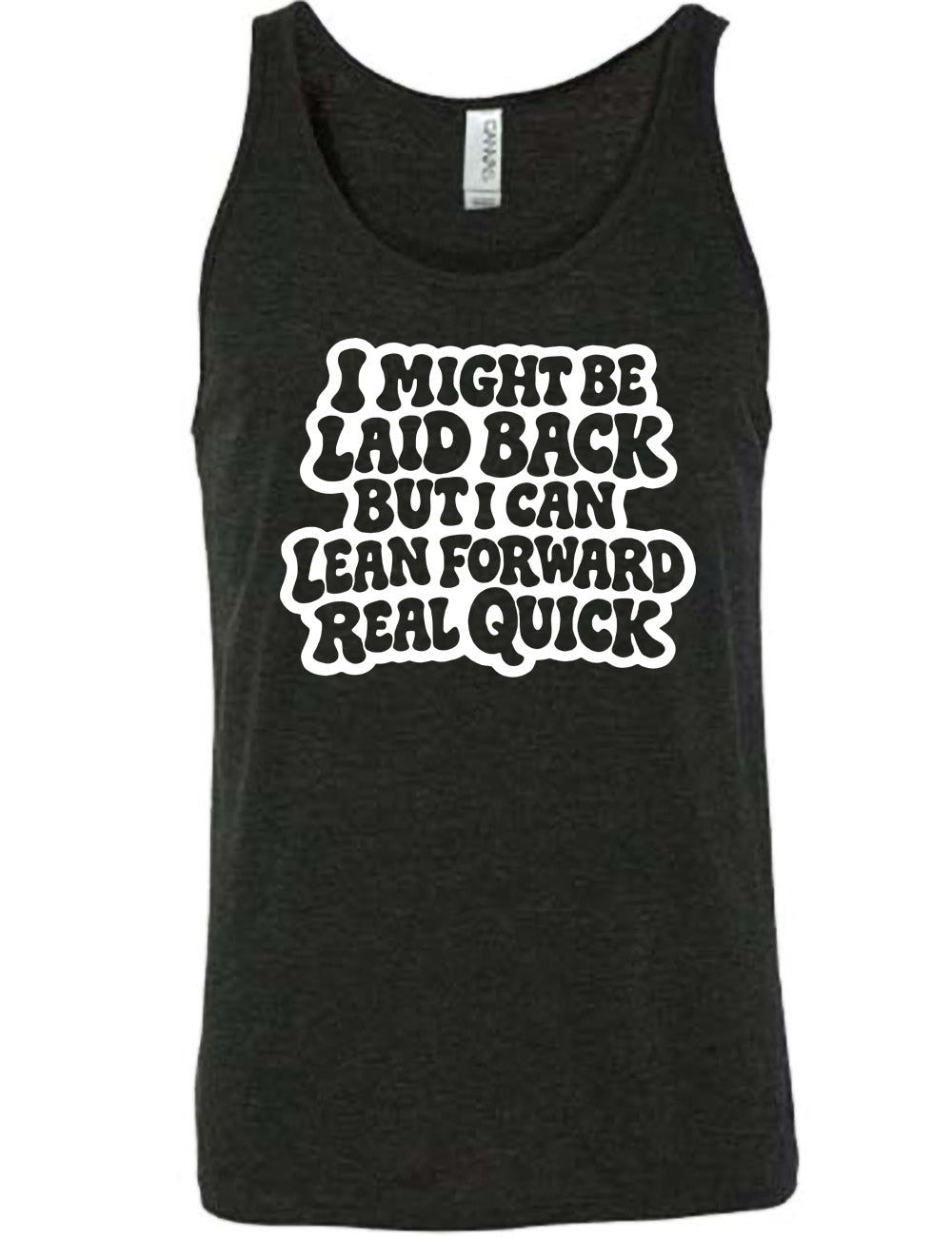 black unisex tank with the words "I might be laid back but I can lean forward real quick" on it