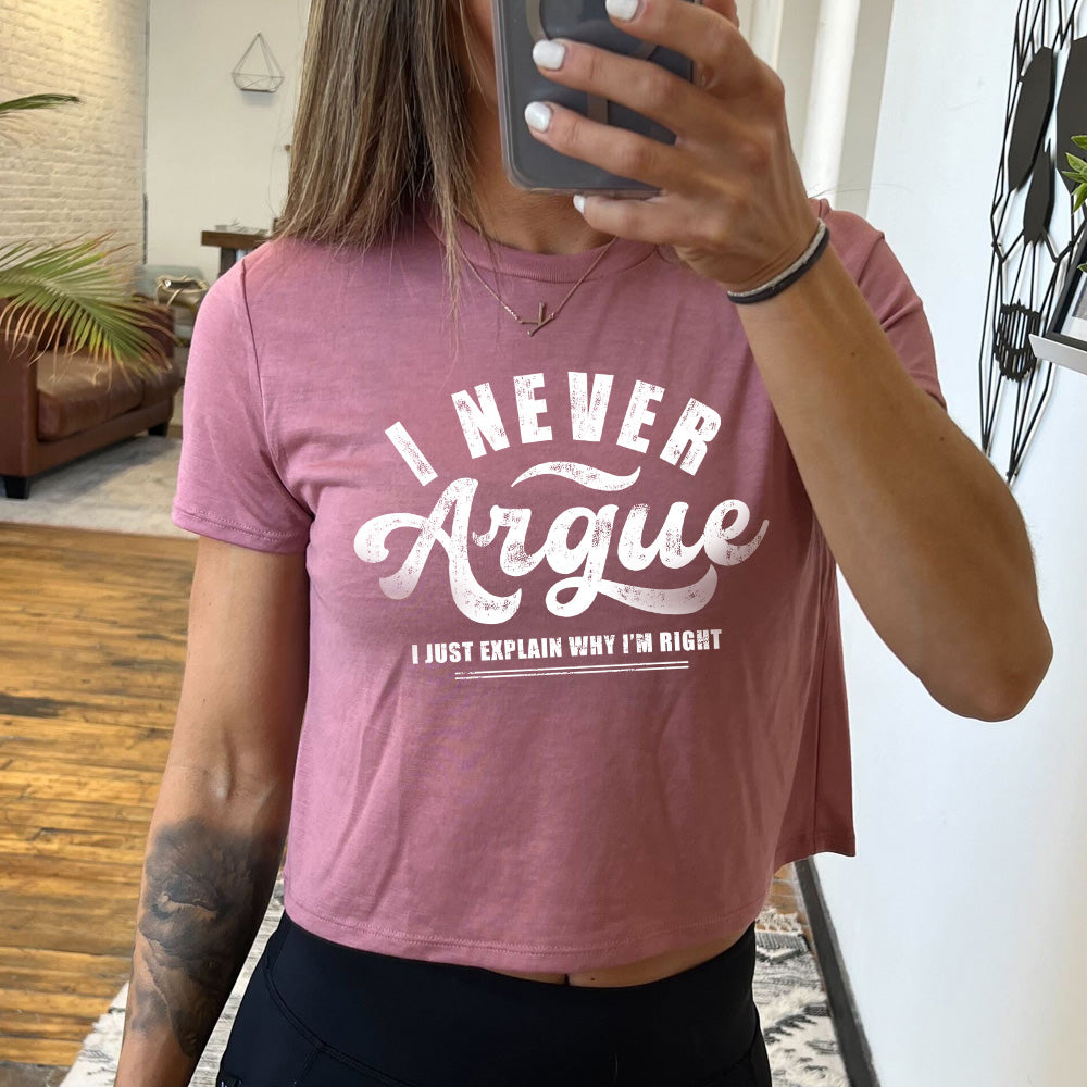 mauve cropped tee with the quote "I Never Argue, I Just Explain Why I'm Right" on it