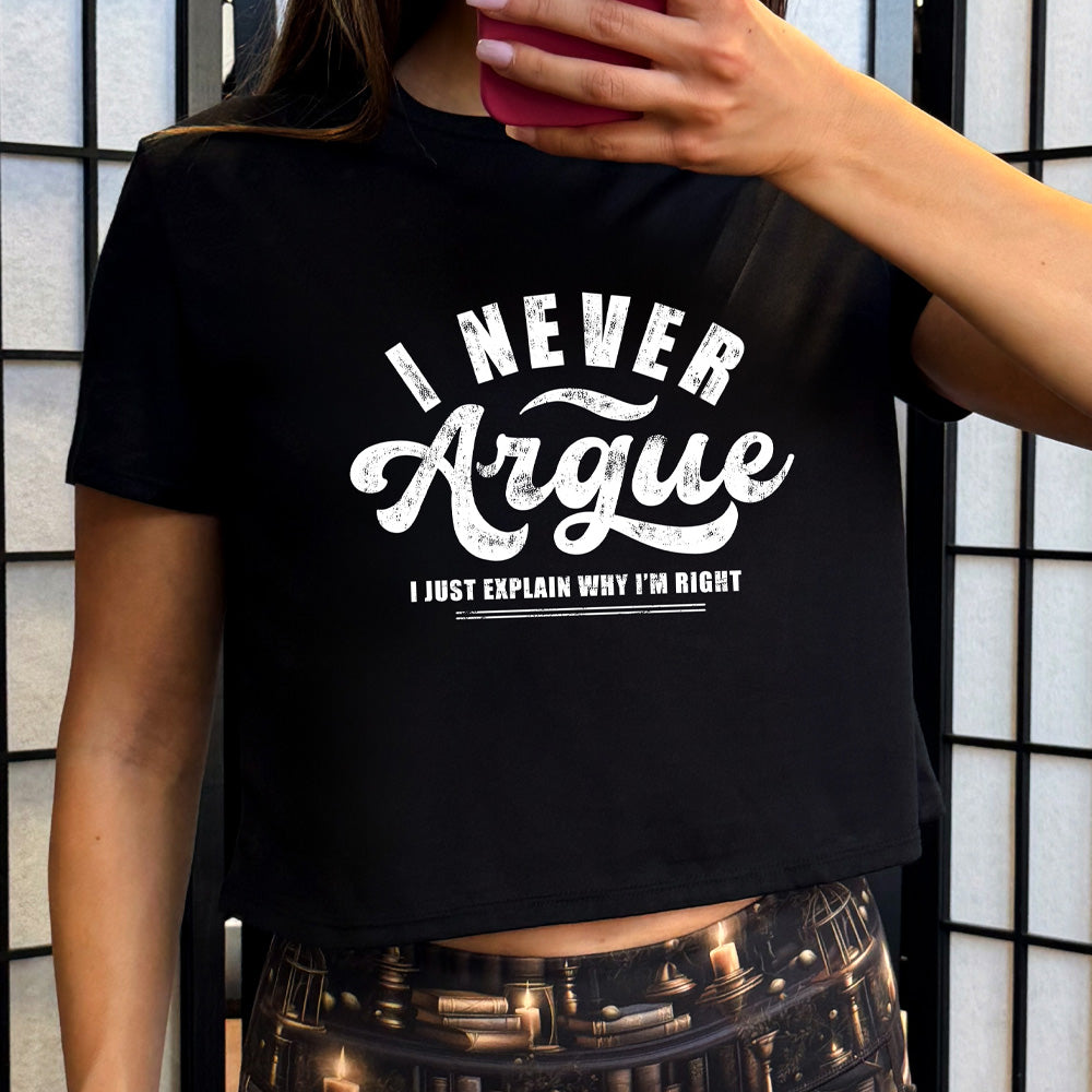 black cropped tee with the quote "I Never Argue, I Just Explain Why I'm Right" on it