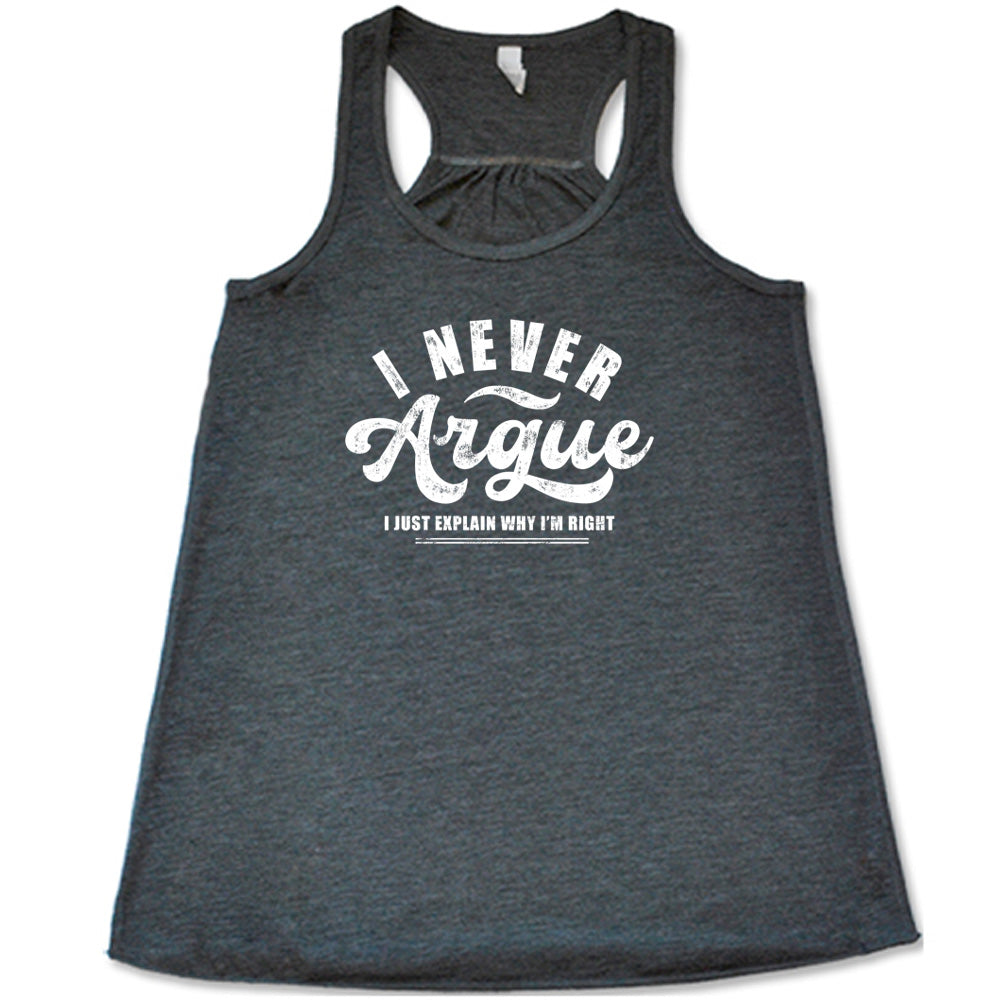 grey shirt with the quote "I Never Argue, I Just Explain Why I'm Right" on it