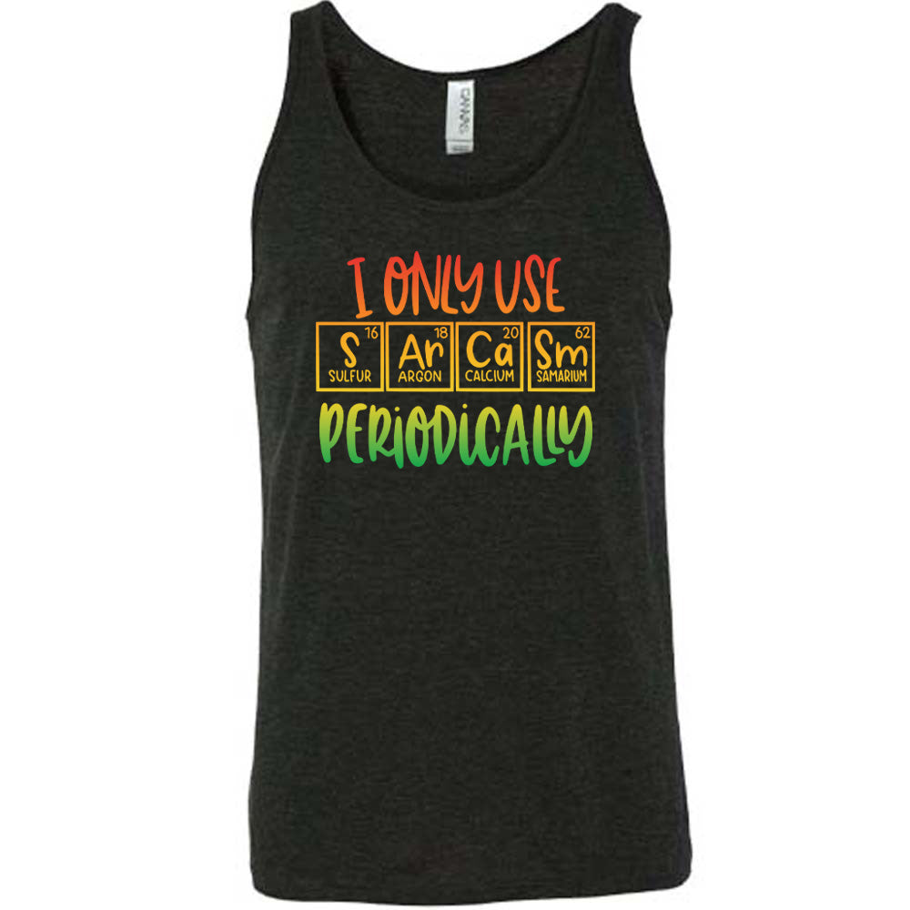 I Only Use Sarcasm Periodically Shirt Unisex