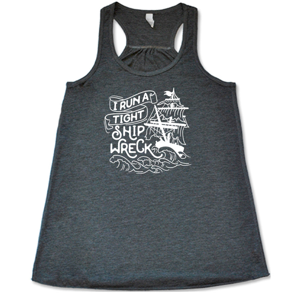 Grey colored flowy tank with a sea ship graphic on it that says "I Run a Tight Shipwreck"