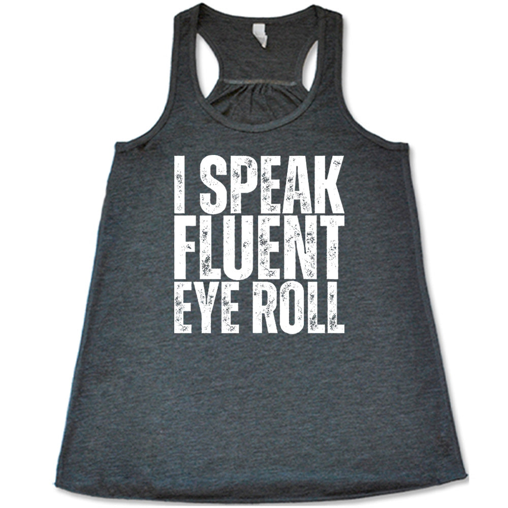 grey flowy tank with the words "I speak fluent eye roll" in all capitals on it