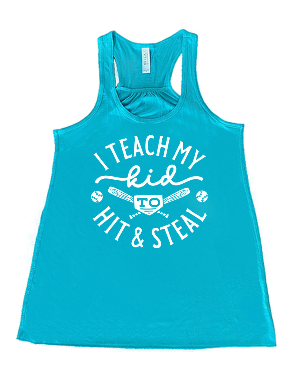 teal flowy racerback tank with words saying "I teach my kid to hit & steal" on it, with two bats crossed behind the word "to", and a baseball on either side of that