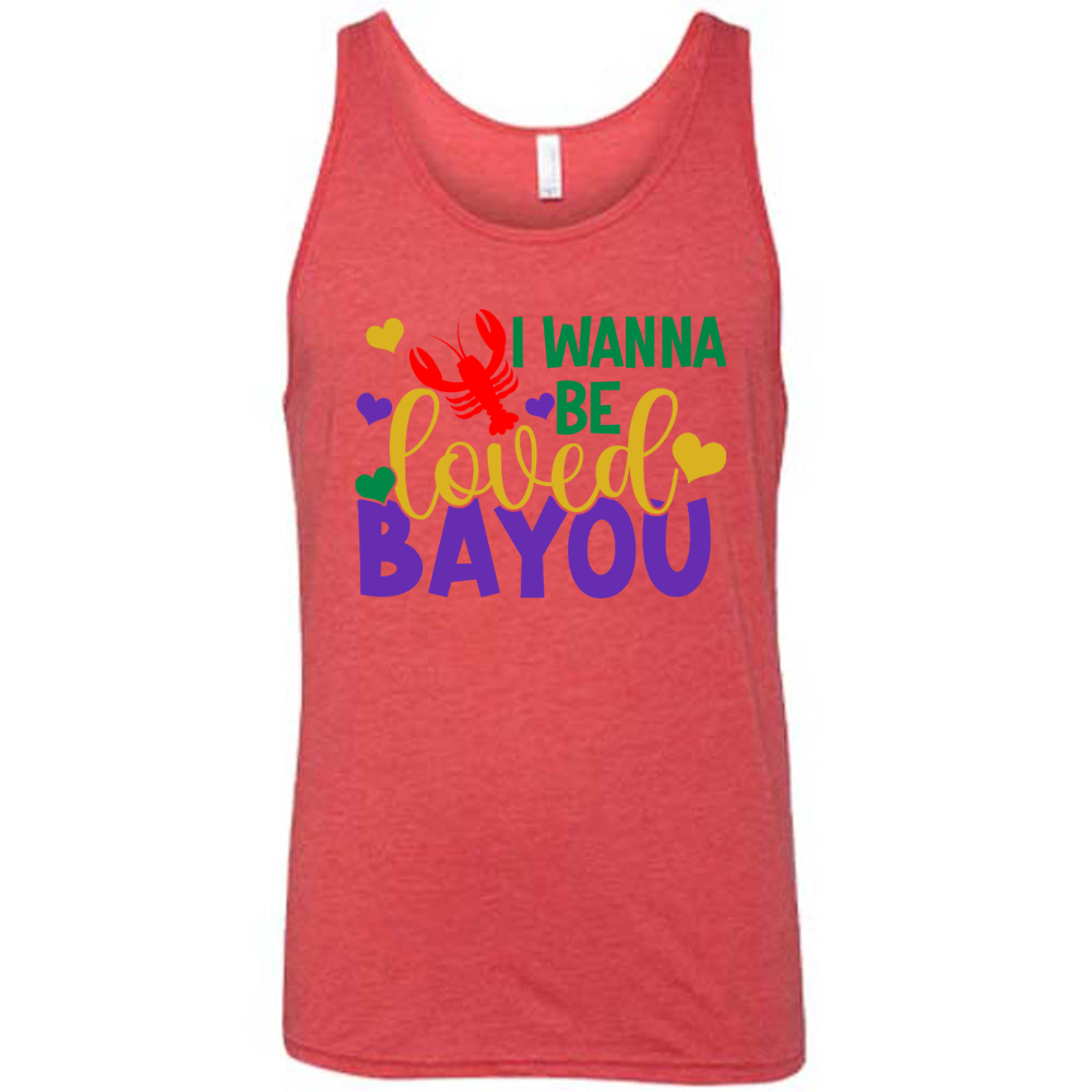 red unisex tank with the words "I wanna be loved bayou" on it in varied fonts, with the small graphics a few hearts and one lobster