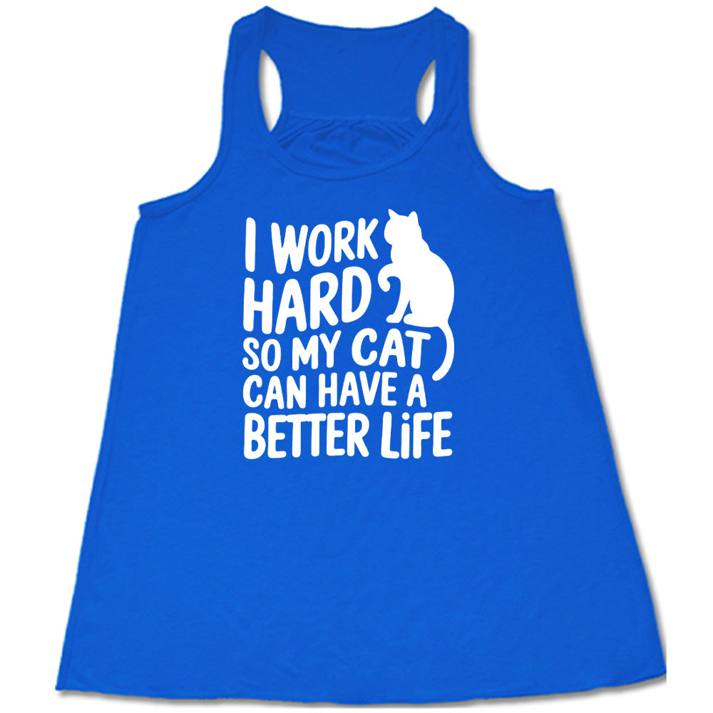 Blue colored flowy tank with cat silhouette graphic on it that says "I Work Hard So My Cat Can Have A Better Life"