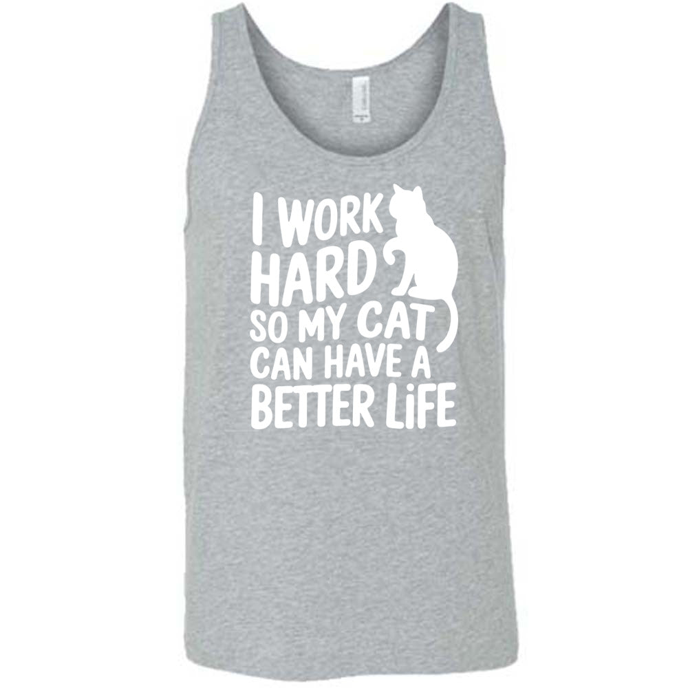 Grey colored tank with cat silhouette graphic on it that says "I Work Hard So My Cat Can Have A Better Life"